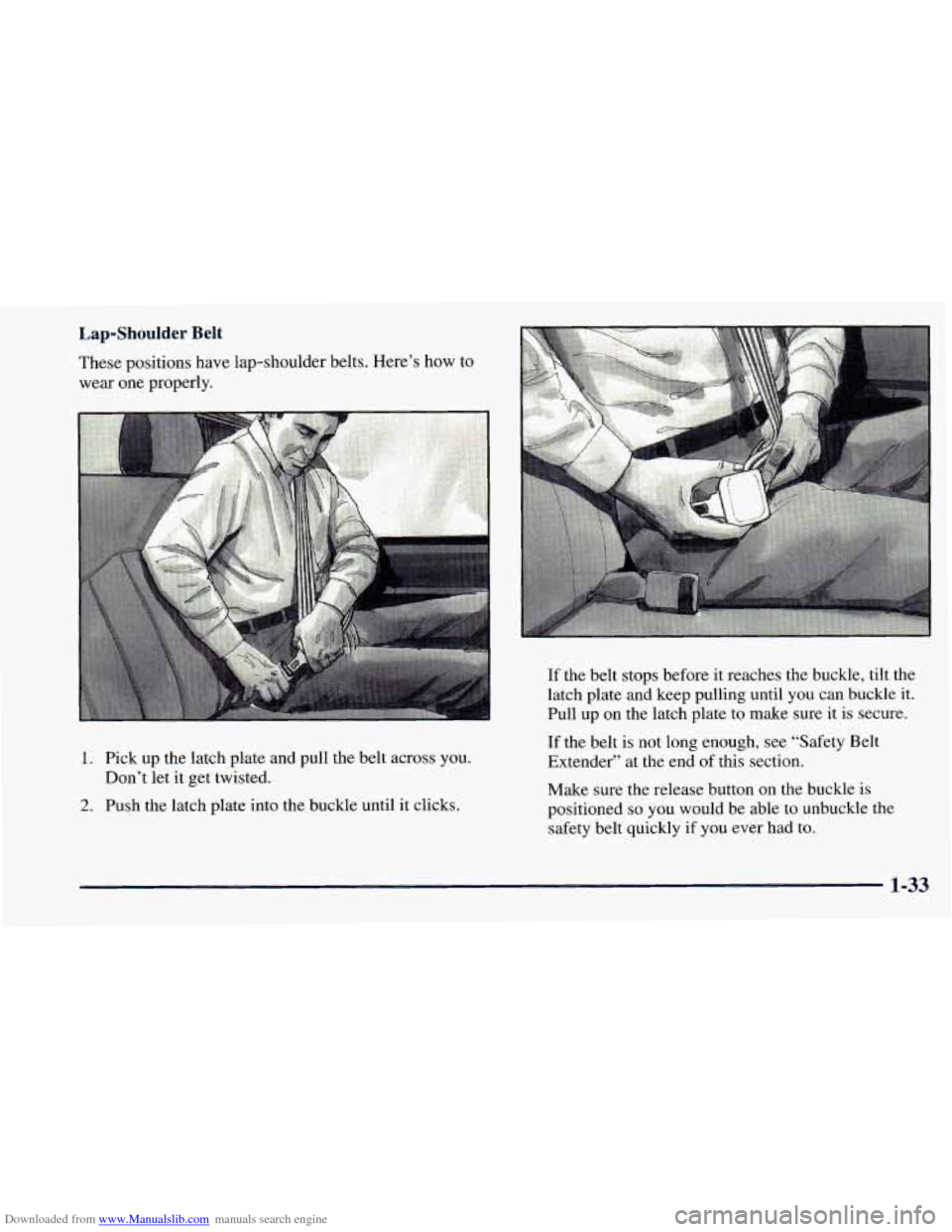 CHEVROLET ASTRO 1998 2.G Service Manual Downloaded from www.Manualslib.com manuals search engine I‘ Lap-Shoulder Belt 
These positions  have lap-shoulder belts.  Here’s  how to 
wear  one properly. 
1. Pick  up  the  latch plate  and  p
