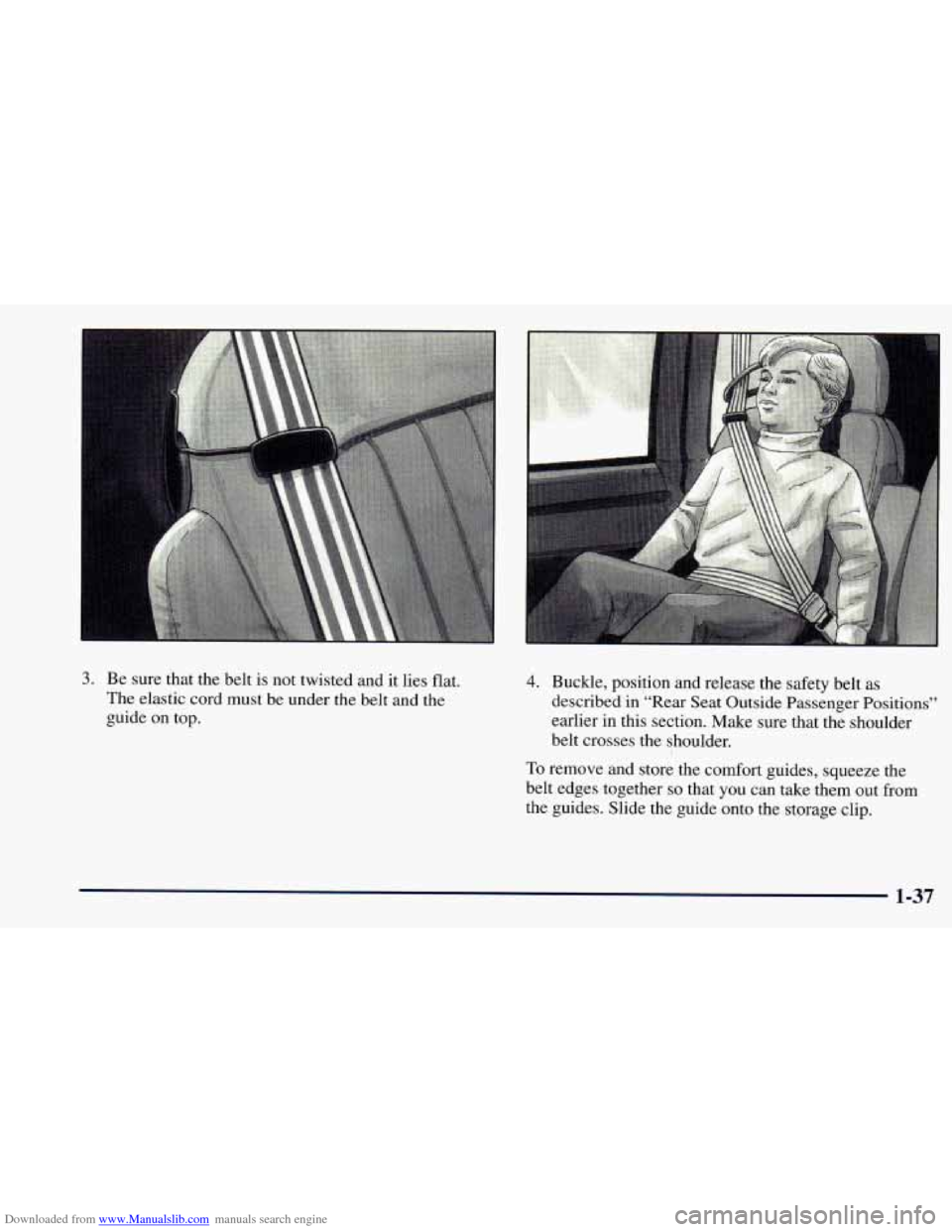 CHEVROLET ASTRO 1998 2.G Workshop Manual Downloaded from www.Manualslib.com manuals search engine ‘I 
3. Be sure that  the belt is  not twisted and  it lies flat. 
The  elastic cord must  be under the belt and 
the 
guide  on top. 
4. Buck