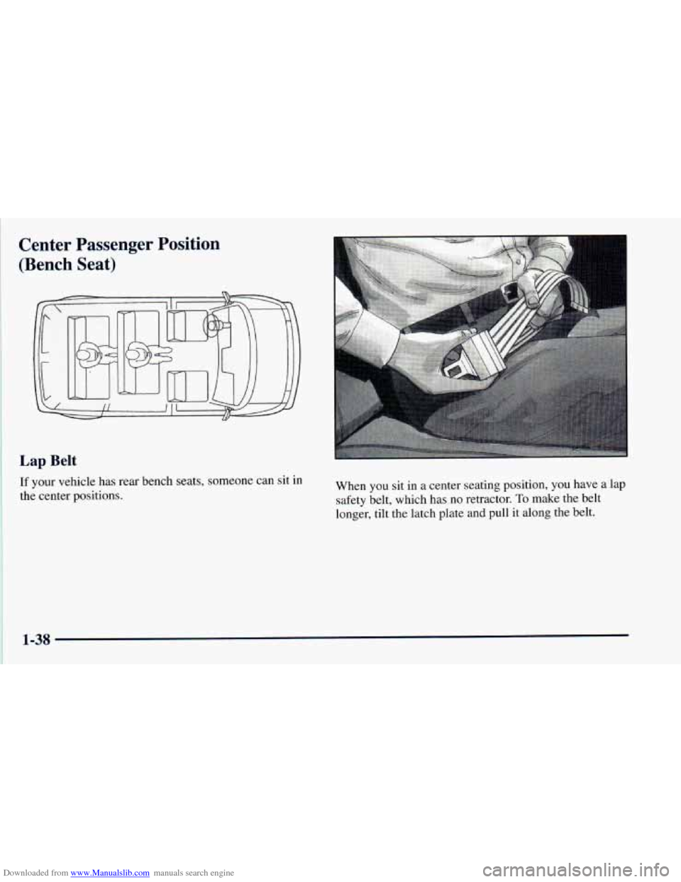 CHEVROLET ASTRO 1998 2.G Workshop Manual Downloaded from www.Manualslib.com manuals search engine Center  Passenger  Position 
(Bench  Seat) 
Lap Belt 
If your vehicle has  rear  bench  seats, someone  can  sit  in 
the  center  positions. 
