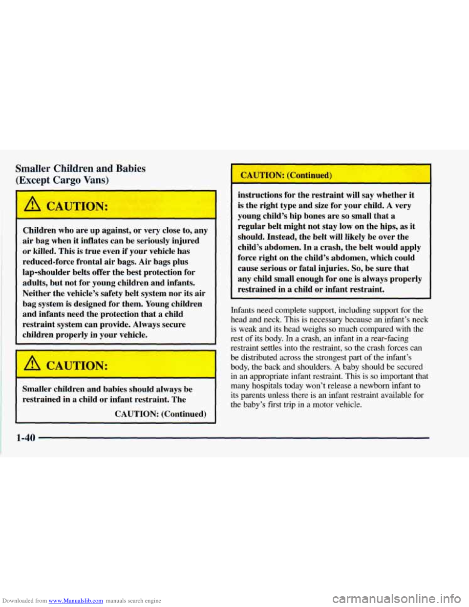 CHEVROLET ASTRO 1998 2.G Workshop Manual Downloaded from www.Manualslib.com manuals search engine Smaller Children and Babies 
(Except Cargo Vans) 
A CAUTION: 
Children  who are  up  against,  or  very close to,  any 
air  bag  when it  infl