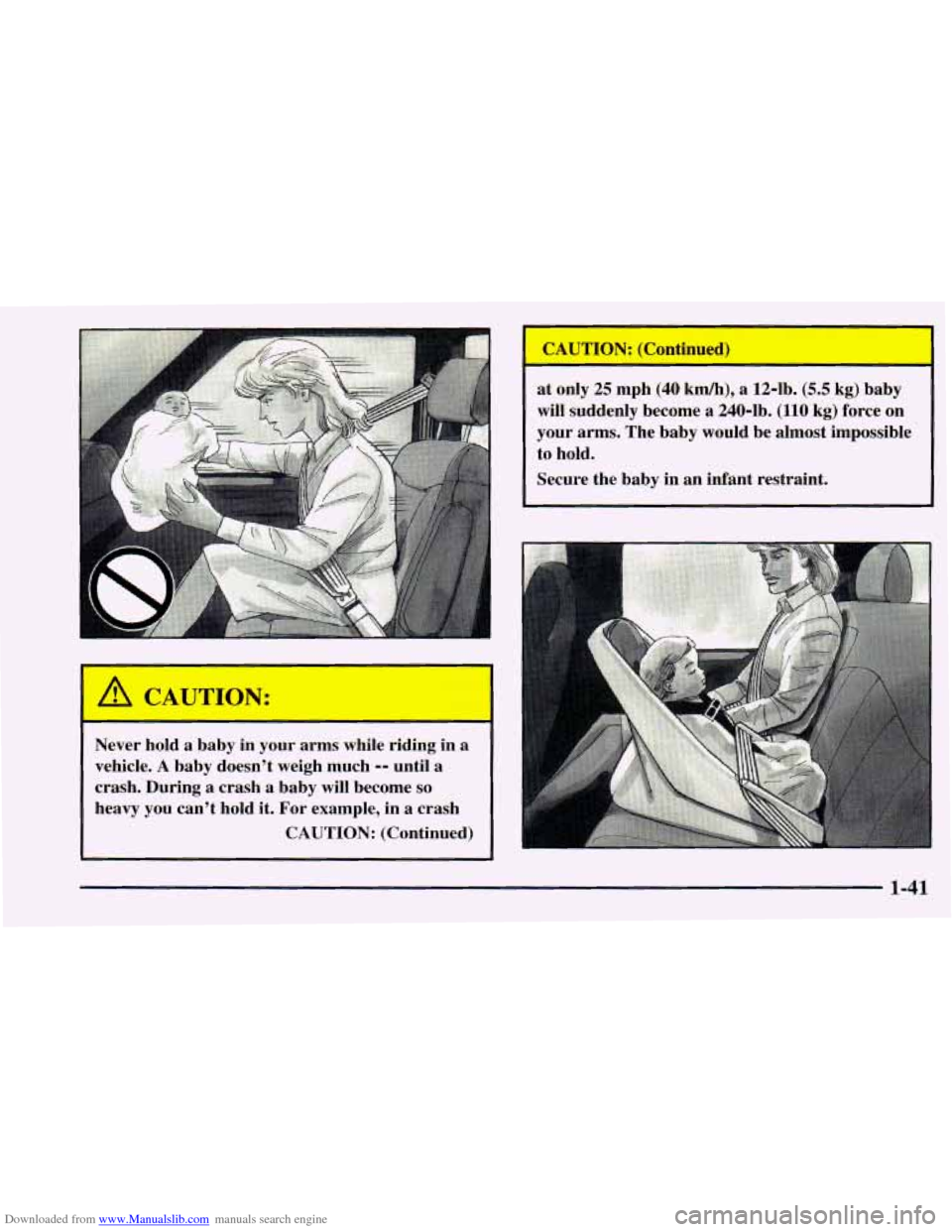 CHEVROLET ASTRO 1998 2.G Workshop Manual Downloaded from www.Manualslib.com manuals search engine 1 A CAUTION: 
Never  hold a baby  in  your  arms while riding  in  a 
vehicle. 
A baby  doesn’t  weigh much -- until  a 
crash.  During 
a cr