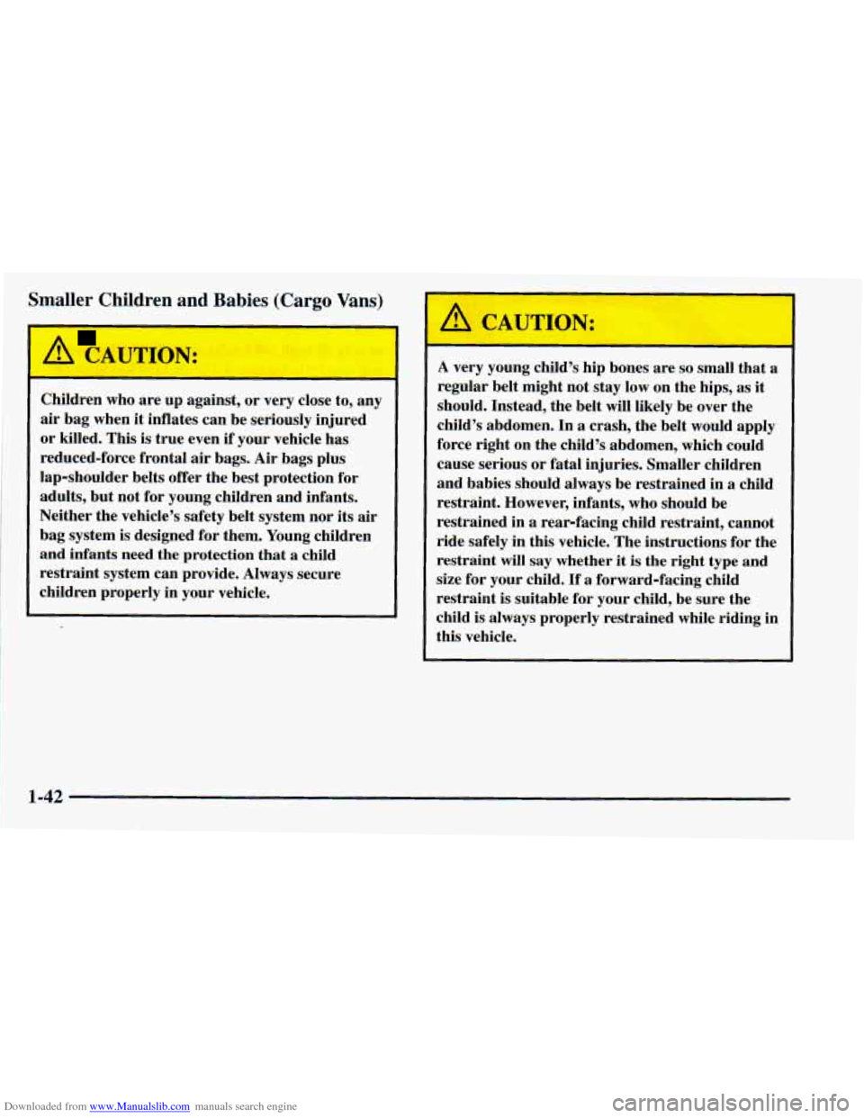 CHEVROLET ASTRO 1998 2.G Workshop Manual Downloaded from www.Manualslib.com manuals search engine Smaller  Children  and  Babies  (Cargo  Vans) 
Children who are  up  against,  or  very  close to, any 
air  bag  when it  inflates  can  be  s