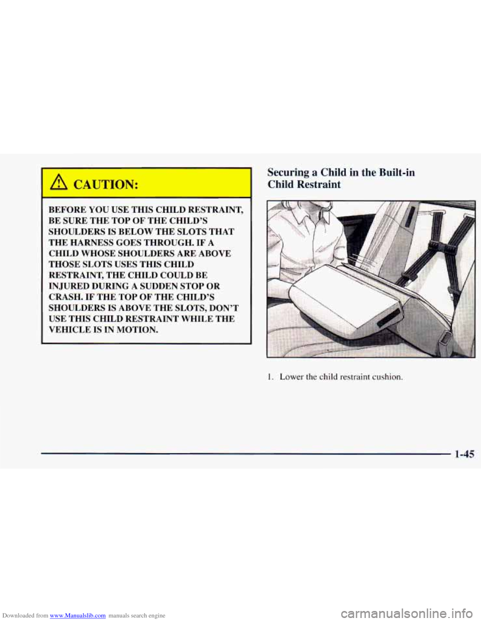 CHEVROLET ASTRO 1998 2.G Workshop Manual Downloaded from www.Manualslib.com manuals search engine BEFORE YOU USE THIS CHILD RESTRAINT,
BE SURE THE TOP OF THE CHILD’S
SHOULDERS IS BELOW THE SLOTS THAT
THE HARNESS GOES THR CHEVROLET ASTRO 1998 2.G Workshop Manual Downloaded from www.Manualslib.com manuals search engine BEFORE YOU USE THIS CHILD RESTRAINT,
BE SURE THE TOP OF THE CHILD’S
SHOULDERS IS BELOW THE SLOTS THAT
THE HARNESS GOES THR