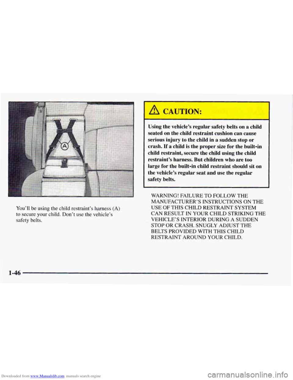 CHEVROLET ASTRO 1998 2.G Owners Manual Downloaded from www.Manualslib.com manuals search engine You’ll be using  the child  restraint’s  hg-ness (A) 
to  secure  your child. Don’t use  the vehicle’s 
safety  belts. 
I 
Using  the v