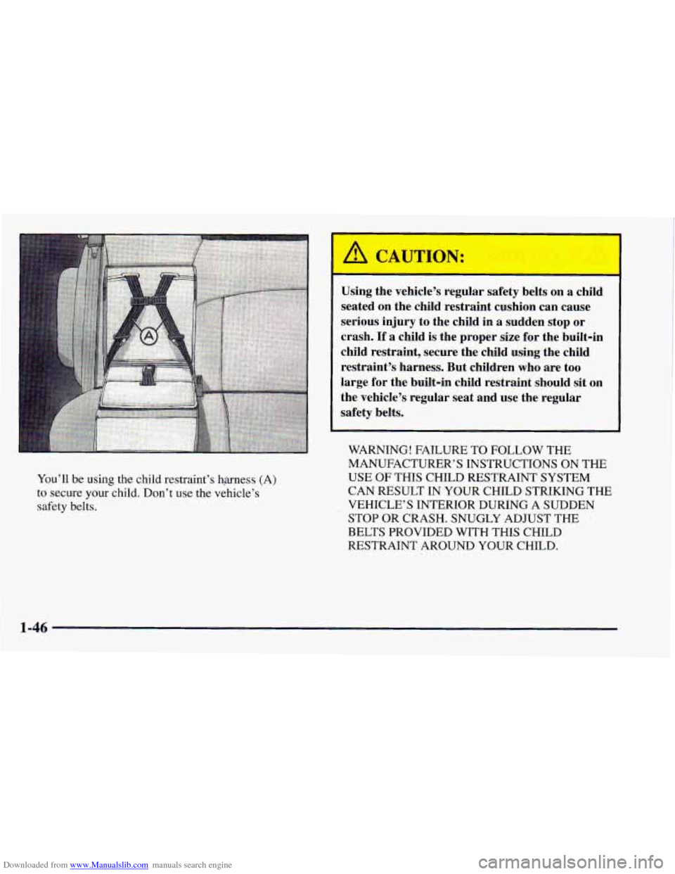 CHEVROLET ASTRO 1998 2.G Workshop Manual Downloaded from www.Manualslib.com manuals search engine You’ll be using the child restraint’s hg-ness (A)
to secure your child. Don’t use the vehicle’s
safety belts.
I
Using the v CHEVROLET ASTRO 1998 2.G Workshop Manual Downloaded from www.Manualslib.com manuals search engine You’ll be using the child restraint’s hg-ness (A)
to secure your child. Don’t use the vehicle’s
safety belts.
I
Using the v