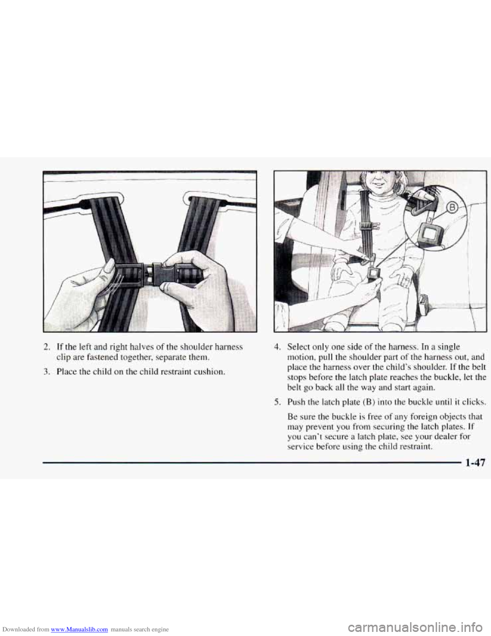 CHEVROLET ASTRO 1998 2.G Owners Manual Downloaded from www.Manualslib.com manuals search engine 2. If the  left  and  right  halves of the shoulder harness 
clip  are fastened  together, separate them. 
3. Place the child on the child rest