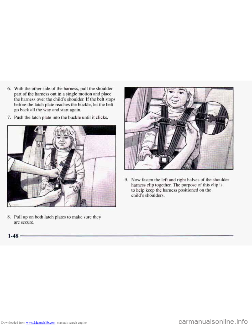 CHEVROLET ASTRO 1998 2.G Owners Manual Downloaded from www.Manualslib.com manuals search engine 6. With  the other side of the  harness,  pull  the shoulder 
part 
of the  harness  out in a single  motion  and  place 
the  harness over  th
