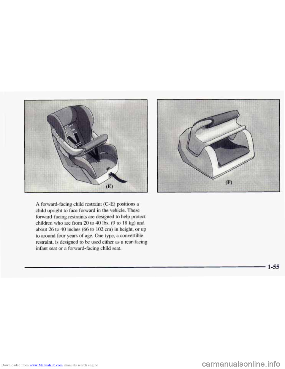 CHEVROLET ASTRO 1998 2.G Owners Manual Downloaded from www.Manualslib.com manuals search engine A forward-facing child restraint (C-E) positions a
child upright to face forward in the vehicle. These
forward-facing restraints CHEVROLET ASTRO 1998 2.G Owners Manual Downloaded from www.Manualslib.com manuals search engine A forward-facing child restraint (C-E) positions a
child upright to face forward in the vehicle. These
forward-facing restraints