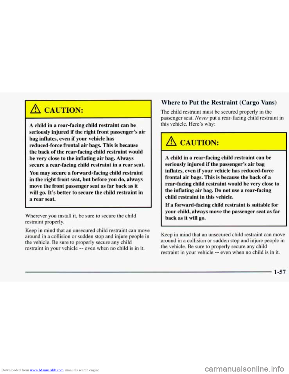 CHEVROLET ASTRO 1998 2.G Manual PDF Downloaded from www.Manualslib.com manuals search engine /1 CAUTION:
A child in a rear-facing child restraint can be
seriously injured if the right front passenger’s air
bag inflates, CHEVROLET ASTRO 1998 2.G Manual PDF Downloaded from www.Manualslib.com manuals search engine /1 CAUTION:
A child in a rear-facing child restraint can be
seriously injured if the right front passenger’s air
bag inflates,