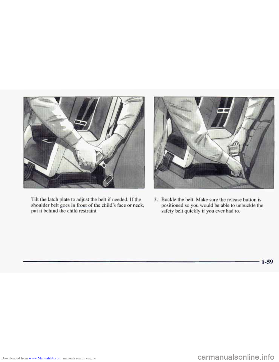 CHEVROLET ASTRO 1998 2.G Manual PDF Downloaded from www.Manualslib.com manuals search engine Tilt the latch plate to adjust the belt if needed. If the
shoulder belt goes in front of the childs face or neck,
put
it behind CHEVROLET ASTRO 1998 2.G Manual PDF Downloaded from www.Manualslib.com manuals search engine Tilt the latch plate to adjust the belt if needed. If the
shoulder belt goes in front of the childs face or neck,
put
it behind
