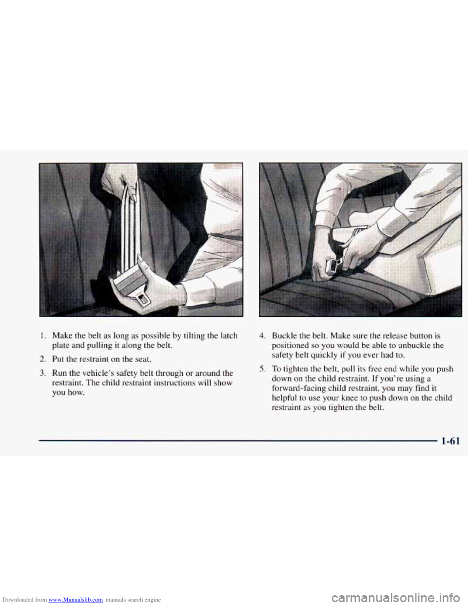 CHEVROLET ASTRO 1998 2.G Manual PDF Downloaded from www.Manualslib.com manuals search engine . . . . ., . . .
1.
2.
3.
Make the belt as long as possible by tilting the latch
plate and pulling it along the belt.
Put
the res CHEVROLET ASTRO 1998 2.G Manual PDF Downloaded from www.Manualslib.com manuals search engine . . . . ., . . .
1.
2.
3.
Make the belt as long as possible by tilting the latch
plate and pulling it along the belt.
Put
the res
