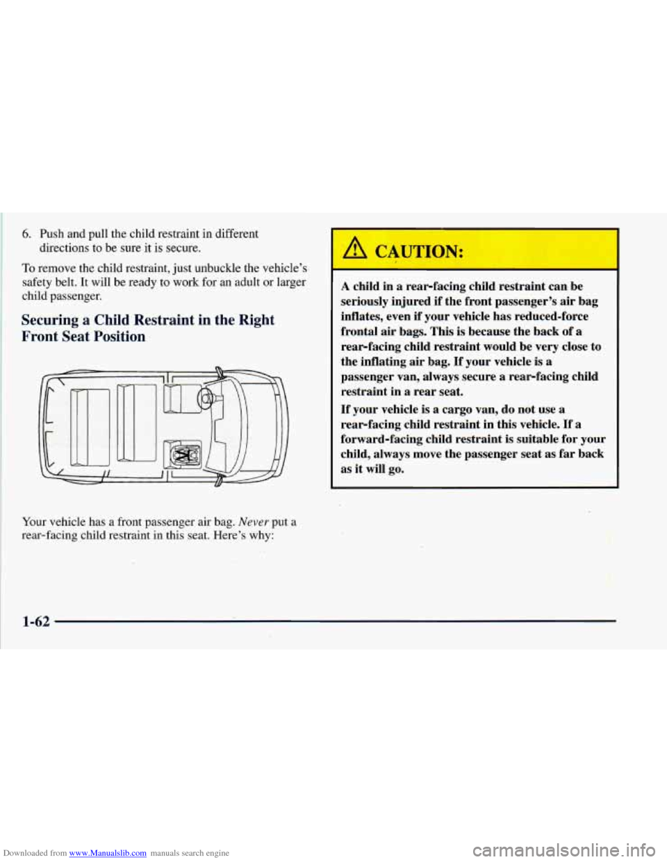 CHEVROLET ASTRO 1998 2.G Manual PDF Downloaded from www.Manualslib.com manuals search engine 6. Push and pull the child restraint in different
To remove the child restraint, just unbuckle the vehicle’s
safety belt. It will be r CHEVROLET ASTRO 1998 2.G Manual PDF Downloaded from www.Manualslib.com manuals search engine 6. Push and pull the child restraint in different
To remove the child restraint, just unbuckle the vehicle’s
safety belt. It will be r