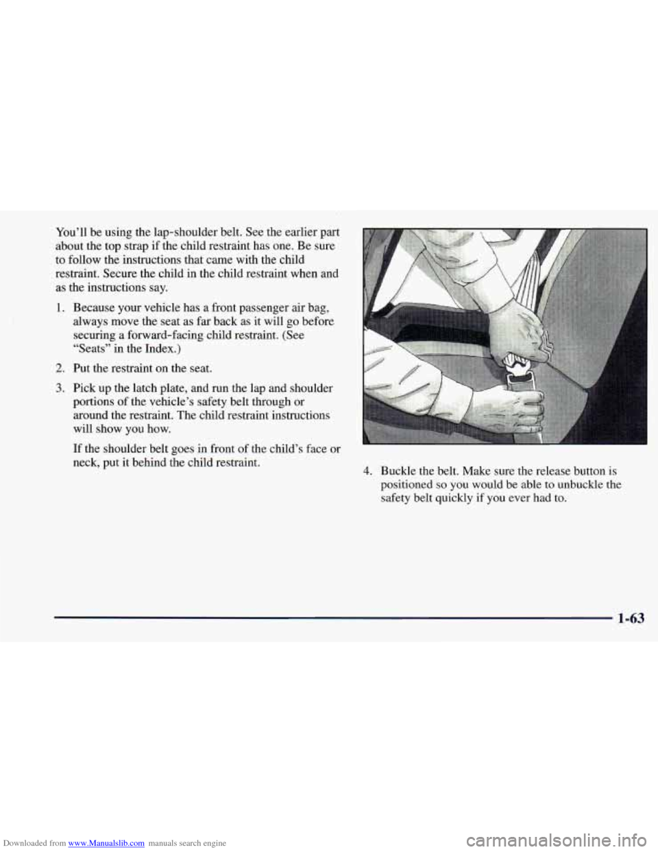 CHEVROLET ASTRO 1998 2.G Manual PDF Downloaded from www.Manualslib.com manuals search engine You’ll be using the lap-shoulder belt. See the earlier part
about the top strap if the child restraint has one. Be sure
to follo CHEVROLET ASTRO 1998 2.G Manual PDF Downloaded from www.Manualslib.com manuals search engine You’ll be using the lap-shoulder belt. See the earlier part
about the top strap if the child restraint has one. Be sure
to follo