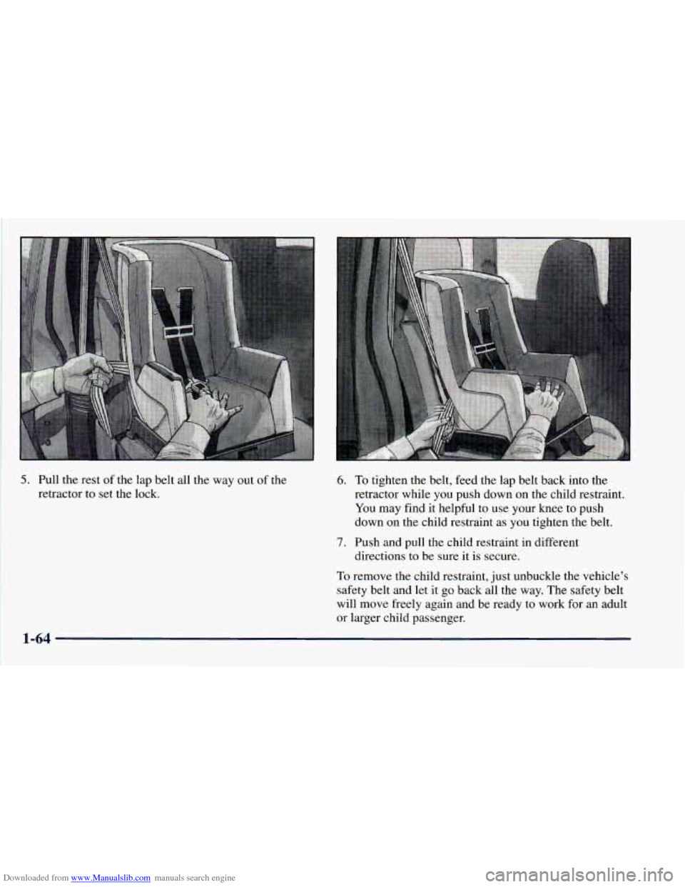 CHEVROLET ASTRO 1998 2.G Owners Manual Downloaded from www.Manualslib.com manuals search engine 5. Pull the  rest  of the  lap  belt  all the way out of  the 
retractor  to set  the  lock. 6. 
7. 
To  tighten  the belt,  feed the lap belt 