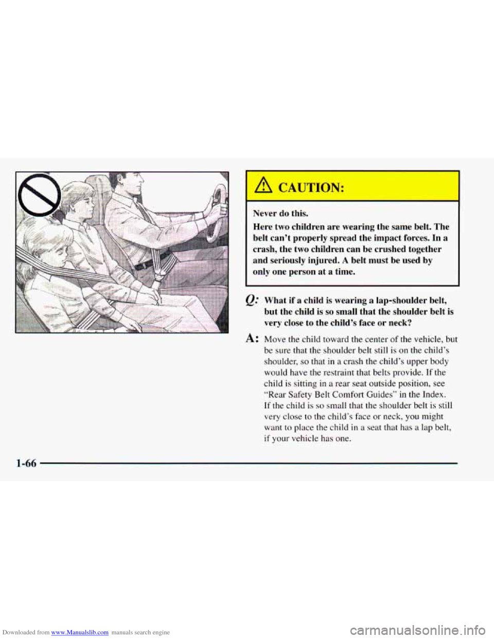CHEVROLET ASTRO 1998 2.G Manual PDF Downloaded from www.Manualslib.com manuals search engine Never do this.
Here two children are wearing the same belt. The
belt can’t properly spread the impact forces.
In a
crash, t CHEVROLET ASTRO 1998 2.G Manual PDF Downloaded from www.Manualslib.com manuals search engine Never do this.
Here two children are wearing the same belt. The
belt can’t properly spread the impact forces.
In a
crash, t