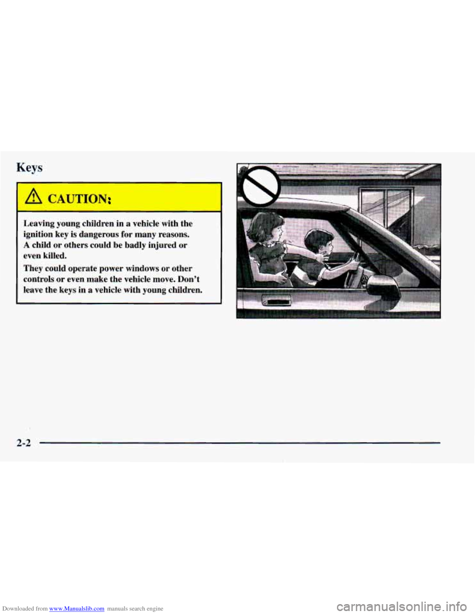 CHEVROLET ASTRO 1998 2.G Owners Manual Downloaded from www.Manualslib.com manuals search engine Keys 
I 
A CAUTION 
Leaving  young  children  in  a  vehicle  with  the 
ignition  key 
is dangerous  for many  reasons. 
A child  or  others  