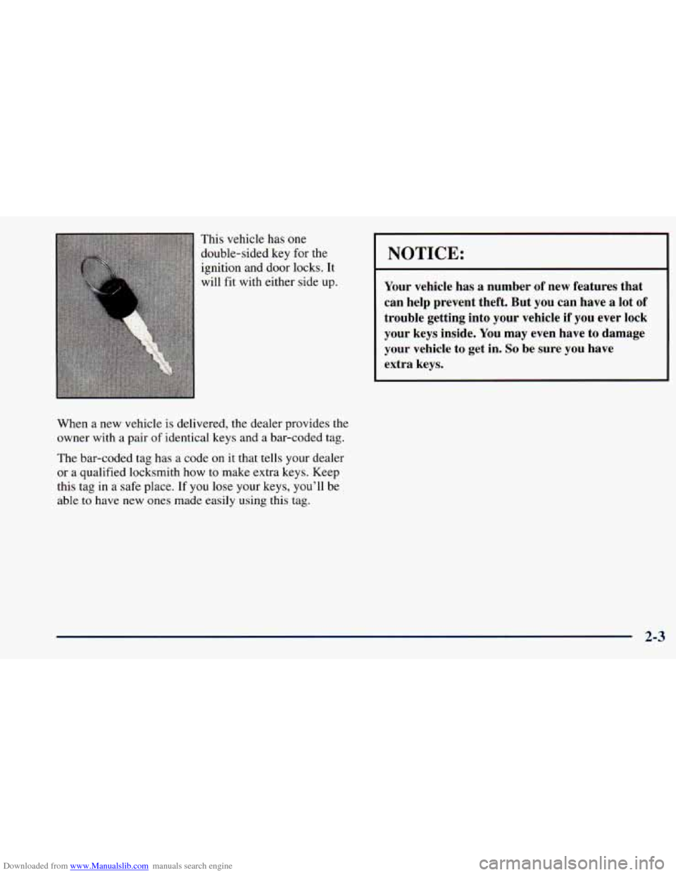 CHEVROLET ASTRO 1998 2.G Owners Manual Downloaded from www.Manualslib.com manuals search engine This vehicle  has one 
double-sided  key 
for the 
ignition  and door  locks.  It 
will  fit with  either side up. 
When a  new vehicle  is del