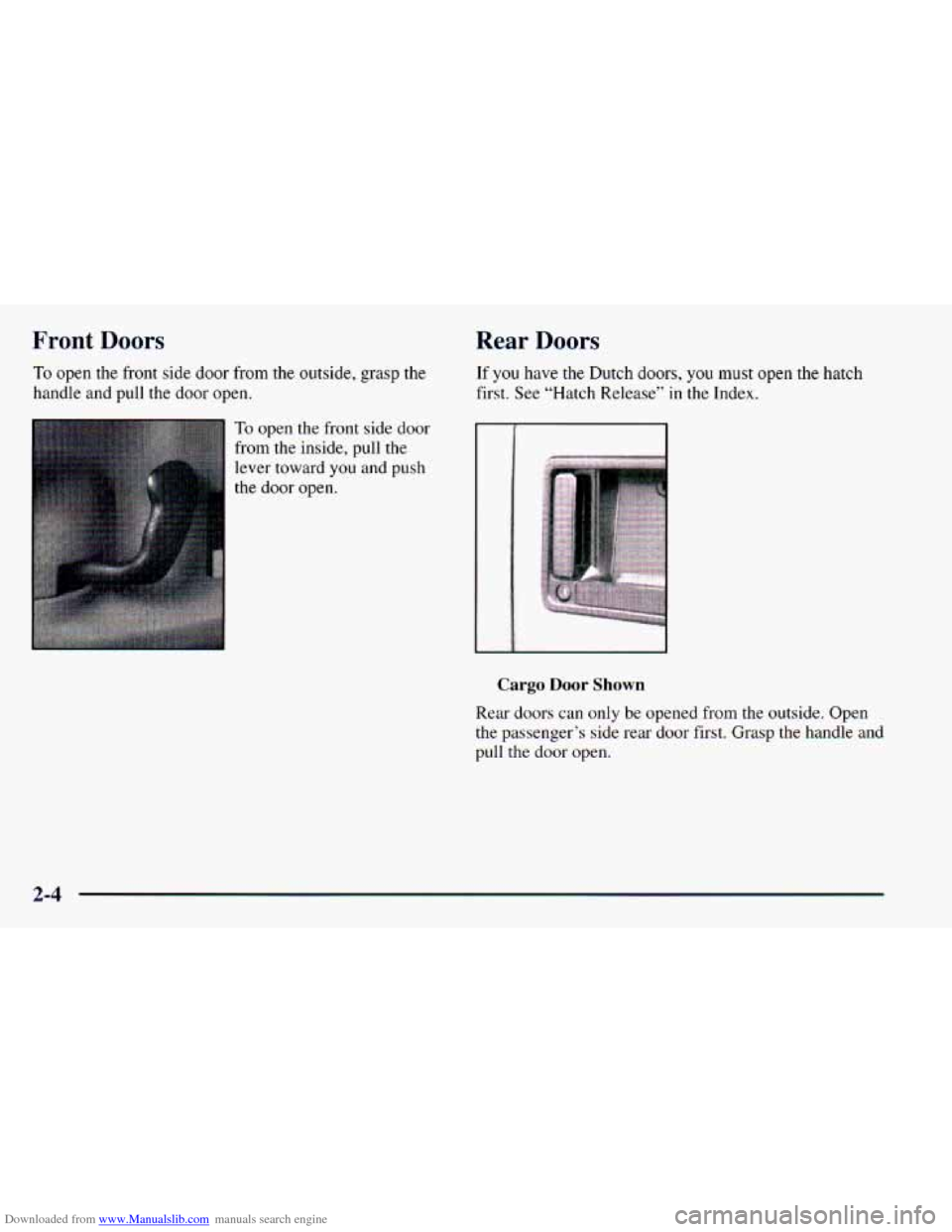 CHEVROLET ASTRO 1998 2.G Owners Manual Downloaded from www.Manualslib.com manuals search engine Front  Doors 
To open  the  front side door from the  outside,  grasp the 
handle  and  pull  the  door open. 
Rear  Doors 
If you have the Dut