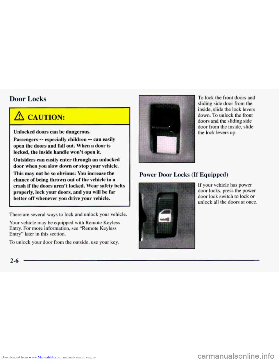 CHEVROLET ASTRO 1998 2.G Manual Online Downloaded from www.Manualslib.com manuals search engine Door Locks
I
I
Unlocked doors can be dangerous.
Passengers
-- especially children -- can easily
open the doors and fall out. Wh CHEVROLET ASTRO 1998 2.G Manual Online Downloaded from www.Manualslib.com manuals search engine Door Locks
I
I
Unlocked doors can be dangerous.
Passengers
-- especially children -- can easily
open the doors and fall out. Wh
