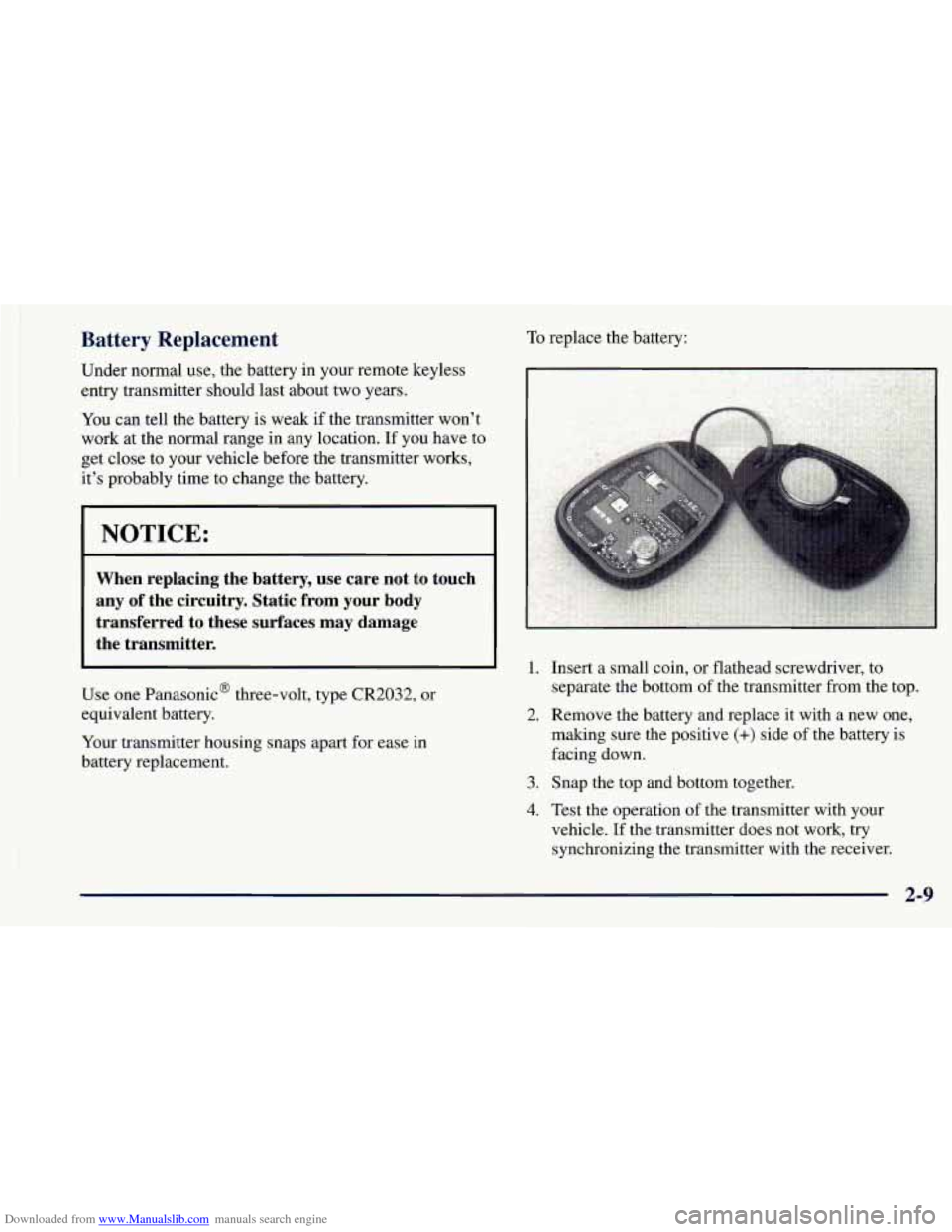 CHEVROLET ASTRO 1998 2.G Owners Manual Downloaded from www.Manualslib.com manuals search engine Battery  Replacement 
Under normal use, the battery in your remote keyless 
entry transmitter should last about two years. 
You  can tell the b