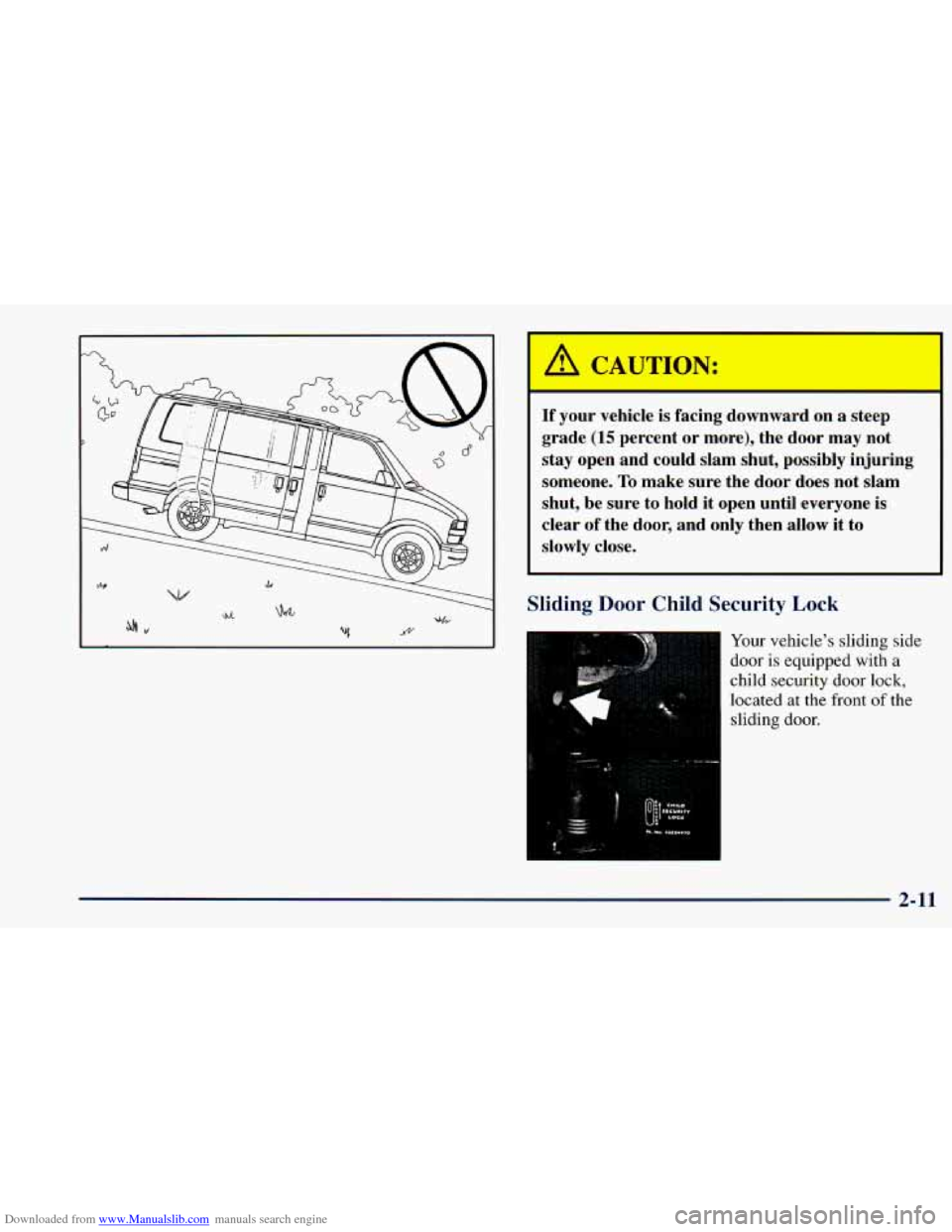 CHEVROLET ASTRO 1998 2.G Owners Manual Downloaded from www.Manualslib.com manuals search engine If yc vehi is fac .g do!  rd  on  a  steep 
grade 
(15 percent  or  more),  the  door  may  not 
stay  open  and  could  slam  shut,  possibly 