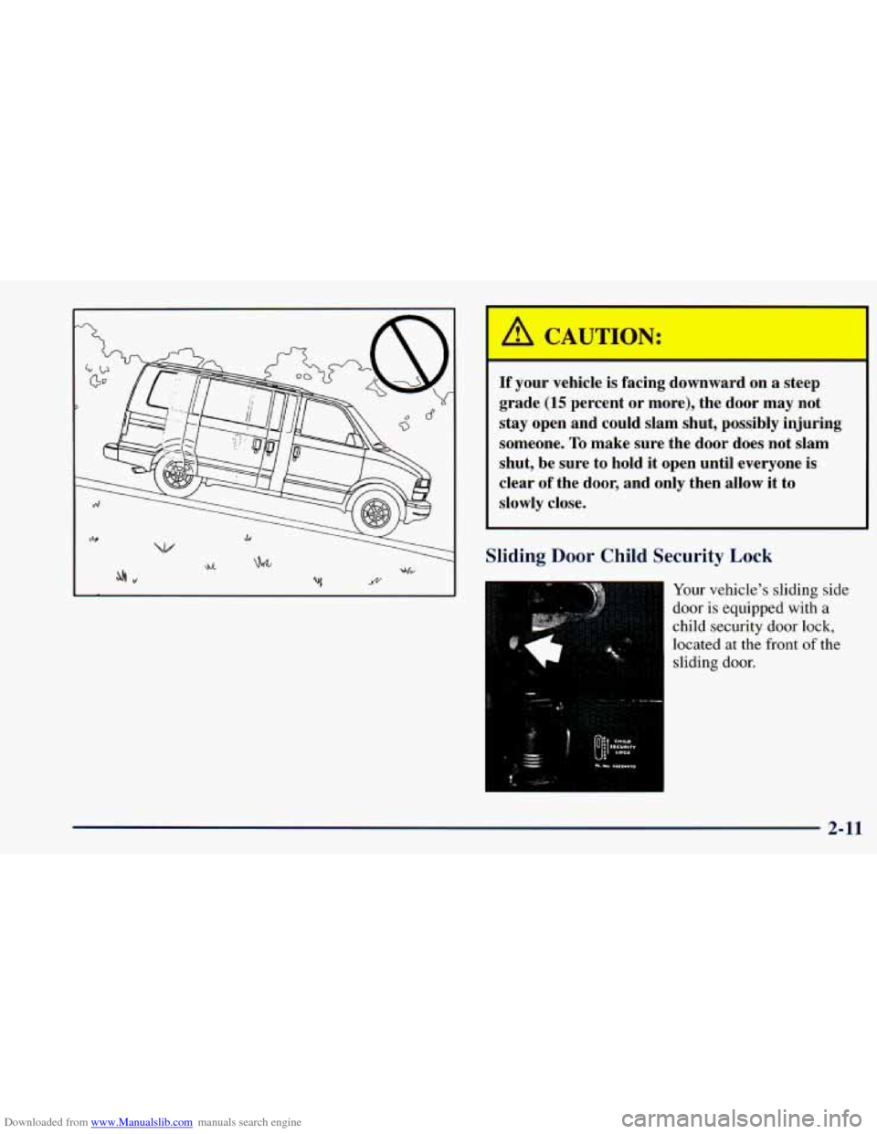 CHEVROLET ASTRO 1998 2.G Owners Manual Downloaded from www.Manualslib.com manuals search engine If yc vehi is fac .g do! rd on a steep
grade
(15 percent or more), the door may not
stay open and could slam shut, possibly CHEVROLET ASTRO 1998 2.G Owners Manual Downloaded from www.Manualslib.com manuals search engine If yc vehi is fac .g do! rd on a steep
grade
(15 percent or more), the door may not
stay open and could slam shut, possibly