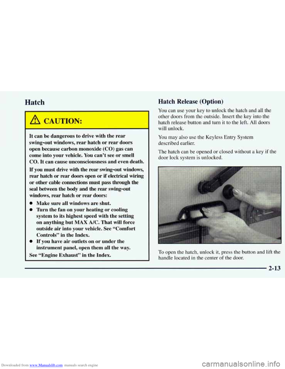 CHEVROLET ASTRO 1998 2.G Owners Manual Downloaded from www.Manualslib.com manuals search engine Hatch 
I 
It  can  be  dangerous  to  drive  with  the  rear 
swing-out  windows, rear  hatch  or  rear  doors 
open  because  carbon  monoxide