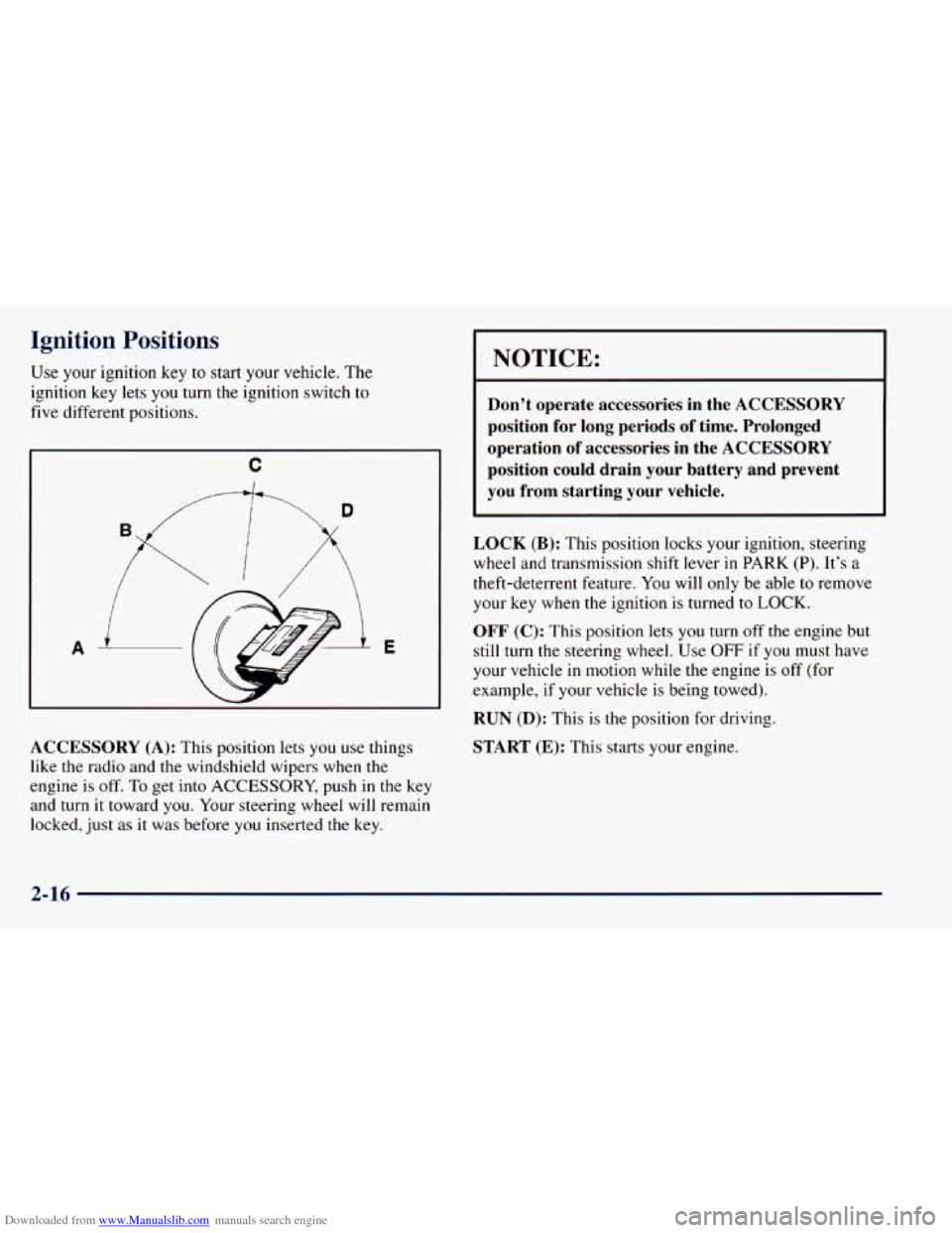 CHEVROLET ASTRO 1998 2.G Owners Manual Downloaded from www.Manualslib.com manuals search engine Ignition  Positions 
Use  your  ignition  key to start  your  vehicle.  The 
ignition  key  lets you  turn  the  ignition  switch  to 
five  di