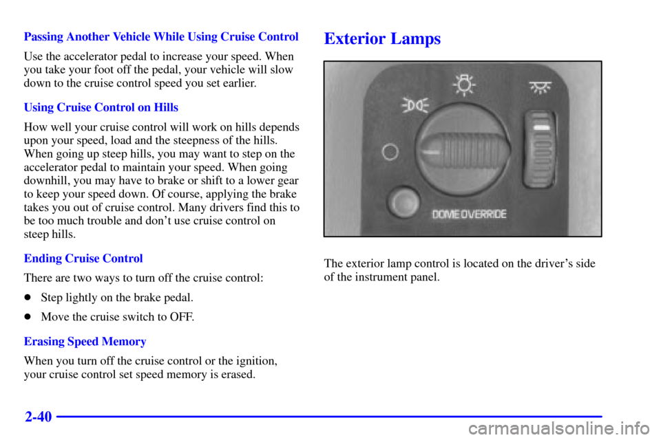 CHEVROLET ASTRO CARGO VAN 2002 2.G Owners Manual 2-40
Passing Another Vehicle While Using Cruise Control
Use the accelerator pedal to increase your speed. When
you take your foot off the pedal, your vehicle will slow
down to the cruise control speed