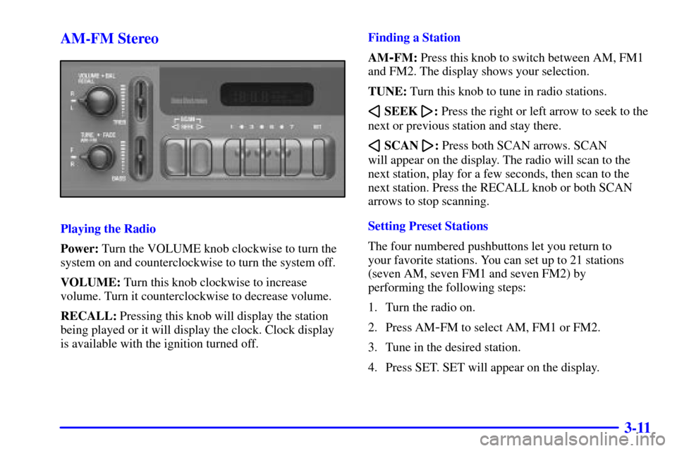 CHEVROLET ASTRO CARGO VAN 2002 2.G Owners Manual 3-11 AM-FM Stereo
Playing the Radio
Power: Turn the VOLUME knob clockwise to turn the
system on and counterclockwise to turn the system off.
VOLUME: Turn this knob clockwise to increase
volume. Turn i CHEVROLET ASTRO CARGO VAN 2002 2.G Owners Manual 3-11 AM-FM Stereo
Playing the Radio
Power: Turn the VOLUME knob clockwise to turn the
system on and counterclockwise to turn the system off.
VOLUME: Turn this knob clockwise to increase
volume. Turn i