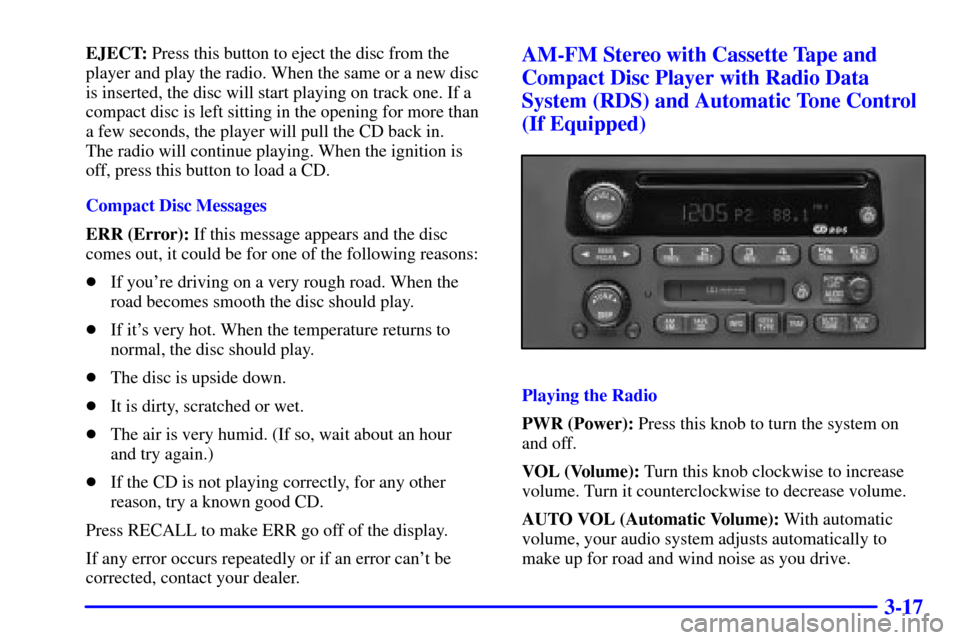 CHEVROLET ASTRO CARGO VAN 2002 2.G Owners Manual 3-17
EJECT: Press this button to eject the disc from the
player and play the radio. When the same or a new disc
is inserted, the disc will start playing on track one. If a
compact disc is left sitting