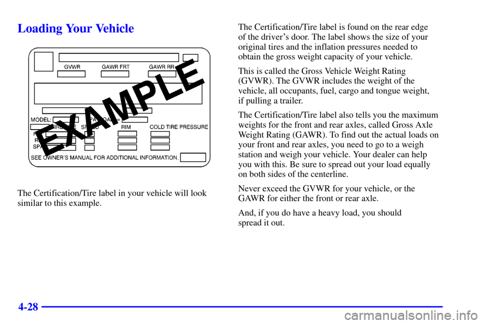 CHEVROLET ASTRO CARGO VAN 2002 2.G Owners Manual 4-28
Loading Your Vehicle
The Certification/Tire label in your vehicle will look
similar to this example.The Certification/Tire label is found on the rear edge 
of the drivers door. The label shows t