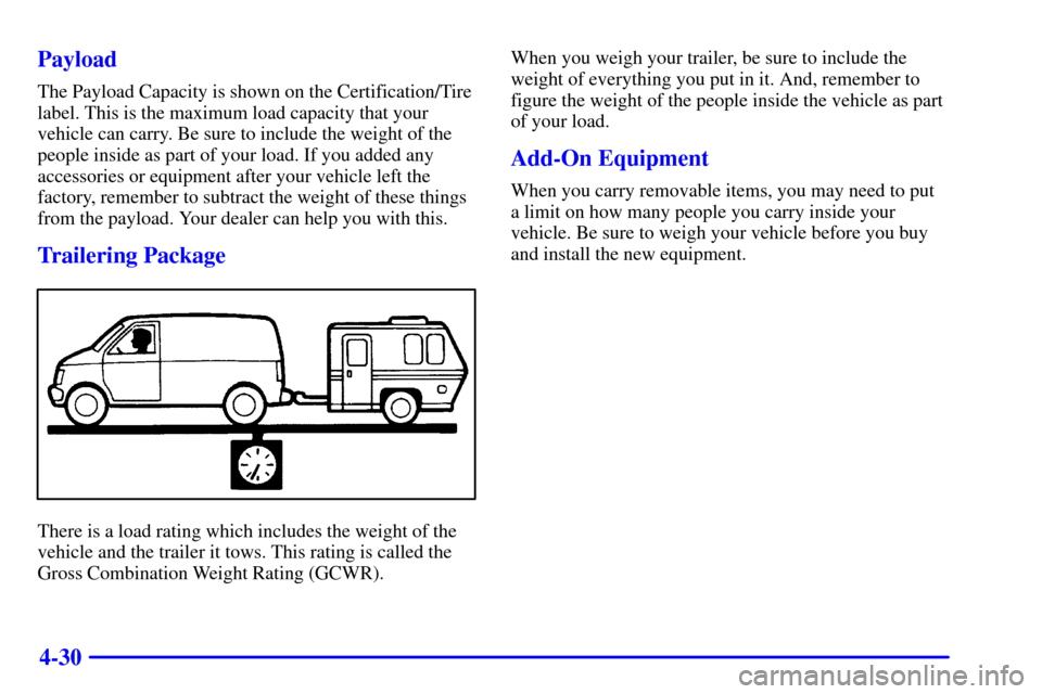 CHEVROLET ASTRO CARGO VAN 2002 2.G Owners Manual 4-30 Payload
The Payload Capacity is shown on the Certification/Tire
label. This is the maximum load capacity that your
vehicle can carry. Be sure to include the weight of the
people inside as part of