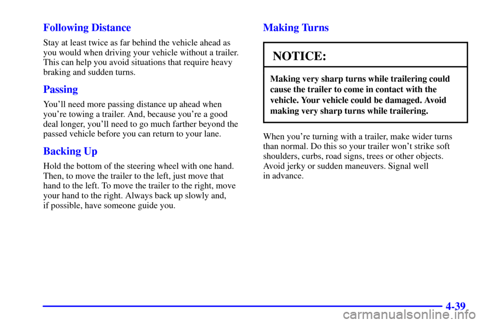 CHEVROLET ASTRO CARGO VAN 2002 2.G User Guide 4-39 Following Distance
Stay at least twice as far behind the vehicle ahead as 
you would when driving your vehicle without a trailer.
This can help you avoid situations that require heavy
braking and