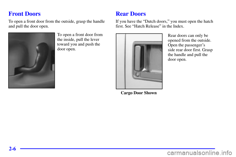 CHEVROLET ASTRO CARGO VAN 2002 2.G Manual PDF 2-6
Front Doors
To open a front door from the outside, grasp the handle
and pull the door open.
To open a front door from
the inside, pull the lever
toward you and push the
door open.
Rear Doors
If yo