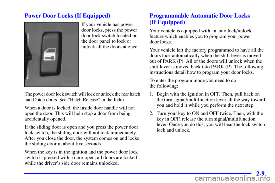 CHEVROLET ASTRO CARGO VAN 2002 2.G Owners Manual 2-9 Power Door Locks (If Equipped)
If your vehicle has power
door locks, press the power
door lock switch located on
the door panel to lock or
unlock all the doors at once.
The power door lock switch 