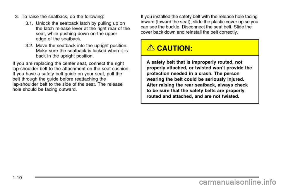 CHEVROLET ASTRO CARGO VAN 2003 2.G Owners Manual 3. To raise the seatback, do the following:
3.1. Unlock the seatback latch by pulling up on
the latch release lever at the right rear of the
seat, while pushing down on the upper
edge of the seatback.