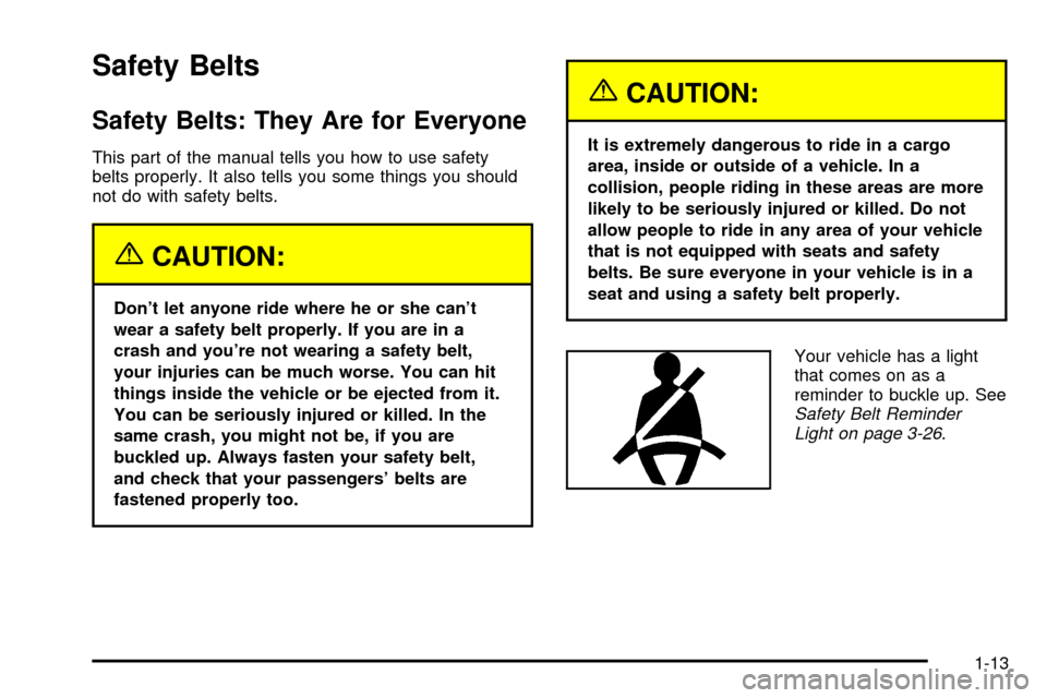 CHEVROLET ASTRO CARGO VAN 2003 2.G User Guide Safety Belts
Safety Belts: They Are for Everyone
This part of the manual tells you how to use safety
belts properly. It also tells you some things you should
not do with safety belts.
{CAUTION:
Dont 