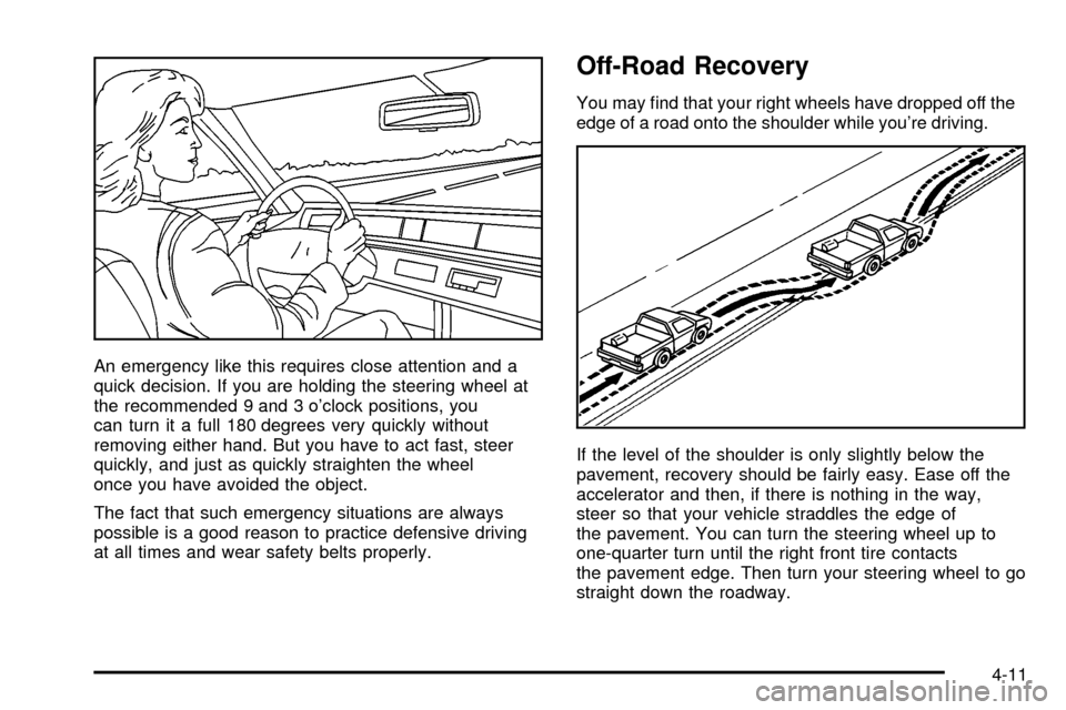 CHEVROLET ASTRO CARGO VAN 2003 2.G Owners Manual An emergency like this requires close attention and a
quick decision. If you are holding the steering wheel at
the recommended 9 and 3 oclock positions, you
can turn it a full 180 degrees very quickl