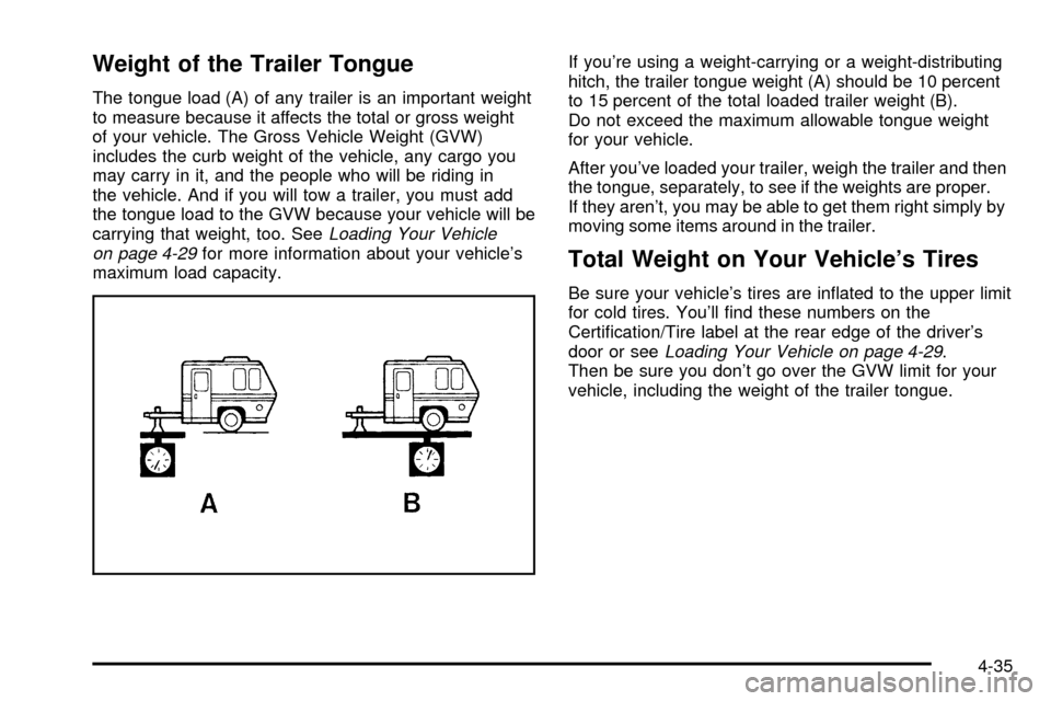 CHEVROLET ASTRO CARGO VAN 2003 2.G Owners Manual Weight of the Trailer Tongue
The tongue load (A) of any trailer is an important weight
to measure because it affects the total or gross weight
of your vehicle. The Gross Vehicle Weight (GVW)
includes 