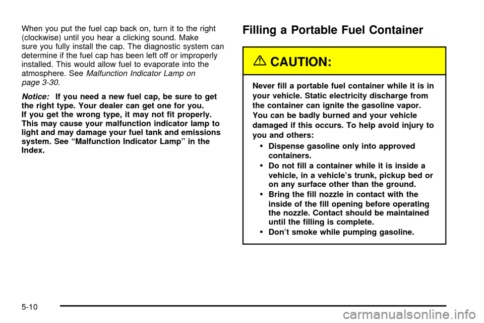 CHEVROLET ASTRO CARGO VAN 2003 2.G Owners Manual When you put the fuel cap back on, turn it to the right
(clockwise) until you hear a clicking sound. Make
sure you fully install the cap. The diagnostic system can
determine if the fuel cap has been l