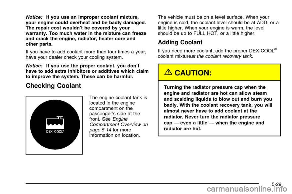 CHEVROLET ASTRO CARGO VAN 2003 2.G Owners Manual Notice:If you use an improper coolant mixture,
your engine could overheat and be badly damaged.
The repair cost wouldnt be covered by your
warranty. Too much water in the mixture can freeze
and crack