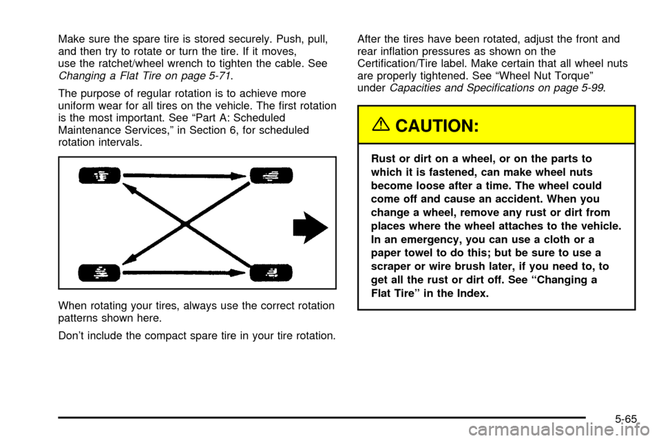 CHEVROLET ASTRO CARGO VAN 2003 2.G Owners Manual Make sure the spare tire is stored securely. Push, pull,
and then try to rotate or turn the tire. If it moves,
use the ratchet/wheel wrench to tighten the cable. See
Changing a Flat Tire on page 5-71.