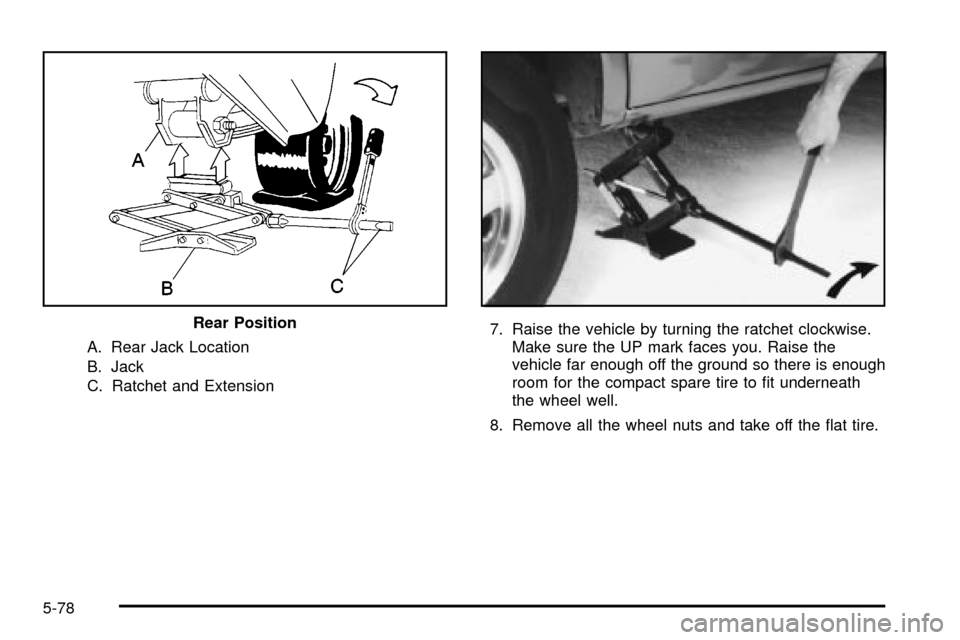 CHEVROLET ASTRO CARGO VAN 2003 2.G Owners Manual A. Rear Jack Location
B. Jack
C. Ratchet and Extension7. Raise the vehicle by turning the ratchet clockwise.
Make sure the UP mark faces you. Raise the
vehicle far enough off the ground so there is en CHEVROLET ASTRO CARGO VAN 2003 2.G Owners Manual A. Rear Jack Location
B. Jack
C. Ratchet and Extension7. Raise the vehicle by turning the ratchet clockwise.
Make sure the UP mark faces you. Raise the
vehicle far enough off the ground so there is en