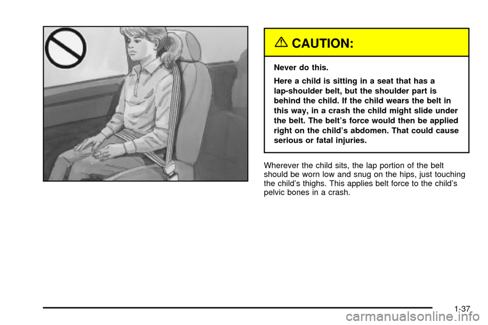 CHEVROLET ASTRO CARGO VAN 2003 2.G Service Manual {CAUTION:
Never do this.
Here a child is sitting in a seat that has a
lap-shoulder belt, but the shoulder part is
behind the child. If the child wears the belt in
this way, in a crash the child might 