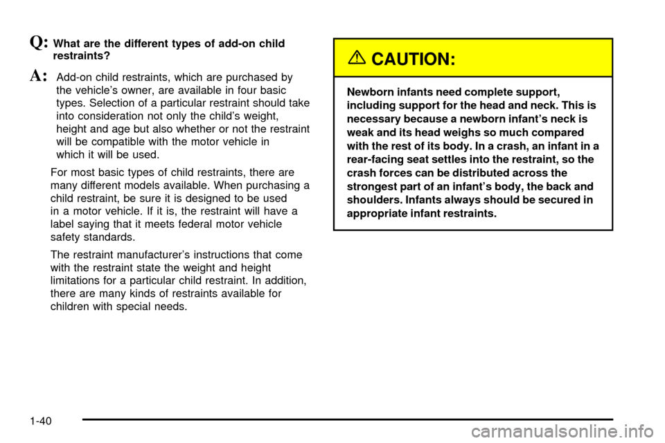 CHEVROLET ASTRO CARGO VAN 2003 2.G Service Manual Q:What are the different types of add-on child
restraints?
A:Add-on child restraints, which are purchased by
the vehicles owner, are available in four basic
types. Selection of a particular restraint CHEVROLET ASTRO CARGO VAN 2003 2.G Service Manual Q:What are the different types of add-on child
restraints?
A:Add-on child restraints, which are purchased by
the vehicles owner, are available in four basic
types. Selection of a particular restraint