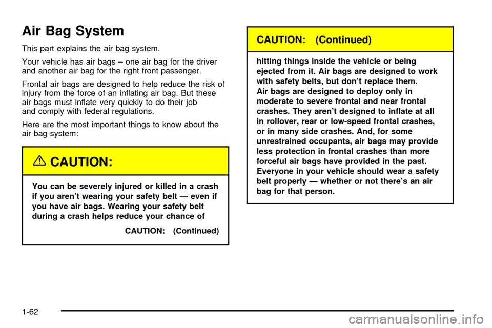 CHEVROLET ASTRO CARGO VAN 2003 2.G Repair Manual Air Bag System
This part explains the air bag system.
Your vehicle has air bags ± one air bag for the driver
and another air bag for the right front passenger.
Frontal air bags are designed to help r CHEVROLET ASTRO CARGO VAN 2003 2.G Repair Manual Air Bag System
This part explains the air bag system.
Your vehicle has air bags ± one air bag for the driver
and another air bag for the right front passenger.
Frontal air bags are designed to help r