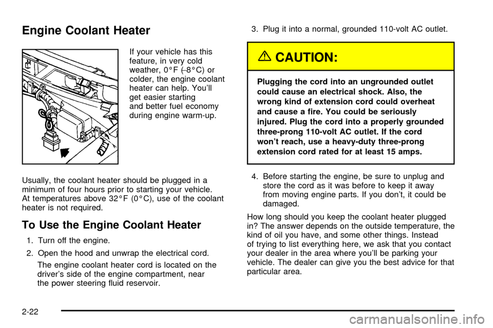 CHEVROLET ASTRO CARGO VAN 2003 2.G Owners Manual Engine Coolant Heater
If your vehicle has this
feature, in very cold
weather, 0ÉF (-8ÉC) or
colder, the engine coolant
heater can help. Youll
get easier starting
and better fuel economy
during engi