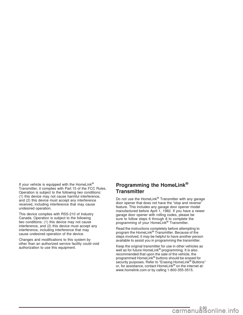 CHEVROLET ASTRO CARGO VAN 2004 2.G Owners Manual If your vehicle is equipped with the HomeLink®
Transmitter, it complies with Part 15 of the FCC Rules.
Operation is subject to the following two conditions:
(1) this device may not cause harmful inte