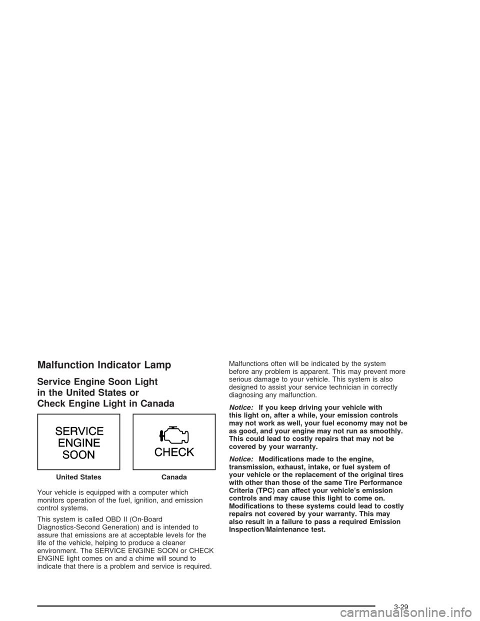 CHEVROLET ASTRO CARGO VAN 2004 2.G Owners Manual Malfunction Indicator Lamp
Service Engine Soon Light
in the United States or
Check Engine Light in Canada
Your vehicle is equipped with a computer which
monitors operation of the fuel, ignition, and e